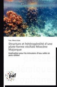 bokomslag Structure Et Hétérogénéité D Une Plate-Forme Récifale Miocène Majorque