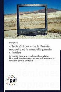 bokomslag Trois Graces de la Poesie Nouvelle Et La Nouvelle Poesie Chinoise