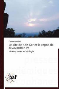 bokomslag Le Site de Koh Ker Et Le Regne de Jayavarman IV