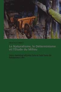 bokomslag Le Naturalisme, Le Determinisme Et L Etude Du Milieu