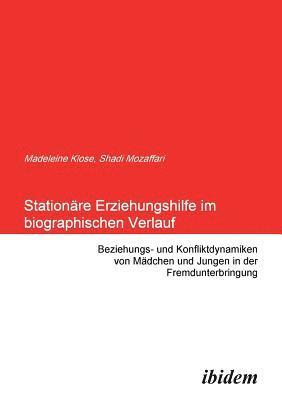 Shadi Mozaffari, Madeleine Klose - Stationäre Erziehungshilfe im biographischen Verlauf. Beziehungs- und Konfliktdynamiken von Mädchen und Jungen in der Fremdunterbringung, Häftad