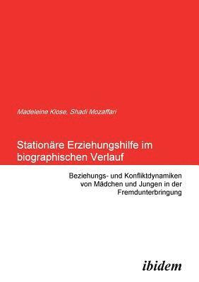 Stationre Erziehungshilfe im biographischen Verlauf. Beziehungs- und Konfliktdynamiken von Mdchen und Jungen in der Fremdunterbringung 1