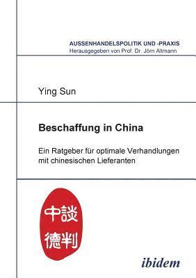 bokomslag Beschaffung in China. Ein Ratgeber f?r optimale Verhandlungen mit chinesischen Lieferanten