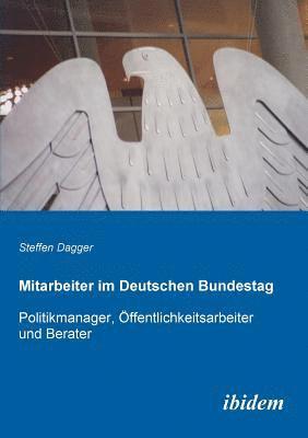 bokomslag Mitarbeiter im Deutschen Bundestag. Politikmanager, ?ffentlichkeitsarbeiter und Berater