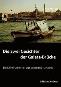 bokomslag Die zwei Gesichter der Galata-Brcke. Ein Kriminalroman aus Wien und Istanbul