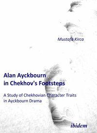 bokomslag Alan Ayckbourn in Chekhov's Footsteps. A Study of Chekhovian Character Traits in Ayckbourn Drama