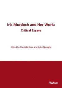 bokomslag Iris Murdoch and Her Work  Critical Essays