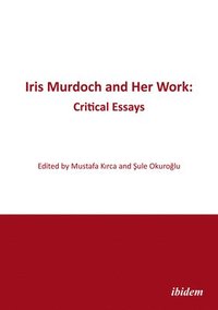 bokomslag Iris Murdoch and Her Work: Critical Essays