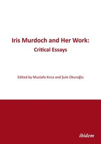 bokomslag Iris Murdoch and Her Work: Critical Essays