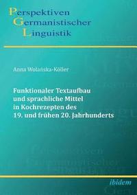 bokomslag Funktionaler Textaufbau und sprachliche Mittel in Kochrezepten des 19. und fr?hen 20. Jahrhunderts.