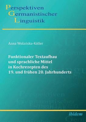 Funktionaler Textaufbau und sprachliche Mittel in Kochrezepten des 19. und fr�hen 20. Jahrhunderts.