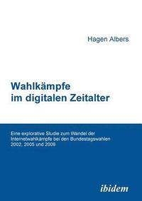 bokomslag Wahlkmpfe im digitalen Zeitalter. Eine explorative Studie zum Wandel der Internetwahlkmpfe bei den Bundestagswahlen 2002, 2005 und 2009