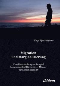 bokomslag Migration und Marginalisierung. Eine Untersuchung am Beispiel homosexueller HIV-positiver M nner t rkischer Herkunft
