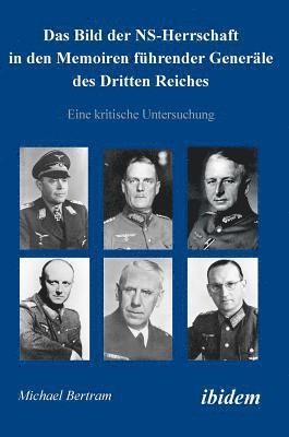 Michael Bertram - Bild der NS-Herrschaft in den Memoiren führender Generäle des Dritten Reiches. Eine kritische Untersuchung, Inbunden