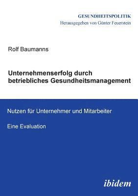 bokomslag Unternehmenserfolg durch betriebliches Gesundheitsmanagement. Nutzen fr Unternehmen und Mitarbeiter. Eine Evaluation