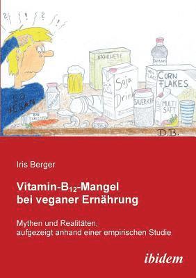 bokomslag Vitamin-B12-Mangel bei veganer Ern?hrung. Mythen und Realit?ten, aufgezeigt anhand einer empirischen Studie