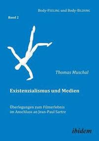 bokomslag Existenzialismus und Medien -  berlegungen zum Filmerlebnis im Anschluss an Jean-Paul Sartre.