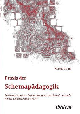 bokomslag Praxis der Schemap?dagogik. Schemaorientierte Psychotherapien und ihre Potenziale f?r die psychosoziale Arbeit