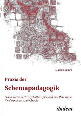 bokomslag Praxis der Schemapdagogik. Schemaorientierte Psychotherapien und ihre Potenziale fr die psychosoziale Arbeit