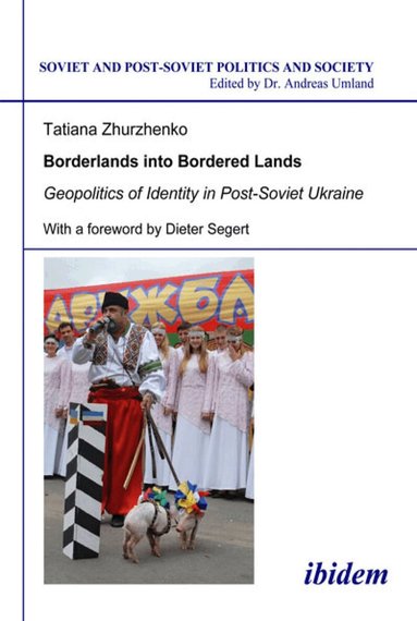 Tatiana Zhurzhenko - Borderlands into Bordered Lands. Geopolitics of Identity in Post-Soviet Ukraine, Häftad