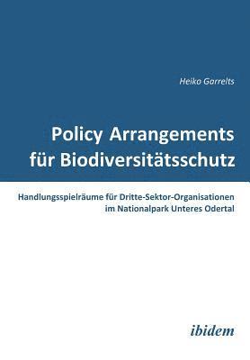 bokomslag Policy Arrangements f?r Biodiversit?tsschutz. Handlungsspielr?ume f?r Dritte-Sektor-Organisationen im Nationalpark Unteres Odertal