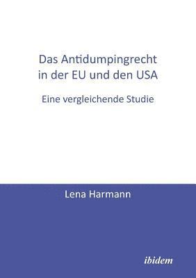 Lena Harmann - Antidumpingrecht in der EU und den USA. Eine vergleichende Studie, Häftad