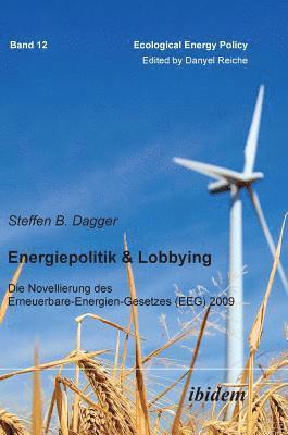 Steffen Dagger, Danyel Reiche - Energiepolitik & Lobbying. Die Novellierung des Erneuerbare-Energien-Gesetzes (EEG) 2009, Inbunden