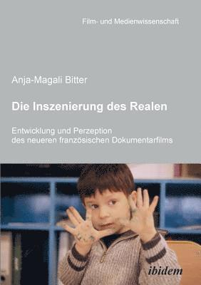 Anja-Magali Bitter, Irmbert Schenk, Hans Jurgen Wulff - Inszenierung des Realen. Entwicklung und Perzeption des neueren franz�sischen Dokumentarfilms., Häftad