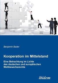bokomslag Kooperation im Mittelstand. Eine Betrachtung im Lichte des deutschen und europ ischen Wettbewerbsrecht