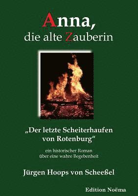 bokomslag Anna, die alte Zauberin. Der letzte Scheiterhaufen von Rotenburg. Ein historischer Roman ?ber eine wahre Begebenheit