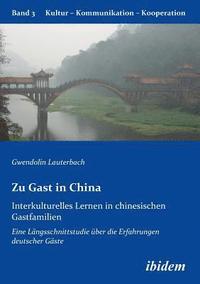 bokomslag Zu Gast in China. Interkulturelles Lernen in chinesischen Gastfamilien. Eine L ngsschnittstudie  ber die Erfahrungen deutscher G ste