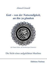 bokomslag Gott - von der Notwendigkeit, an ihn zu glauben. Die Sicht eines aufgekl?rten Muslims.