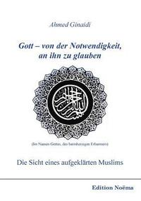 bokomslag Gott - von der Notwendigkeit, an ihn zu glauben. Die Sicht eines aufgeklrten Muslims.