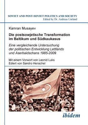 bokomslag postsowjetische Transformation im Baltikum und Südkaukasus. Eine vergleichende Untersuchung der politischen Entwicklung Lettlands und Aserbaidschans 1985-2009. Mit einem Vorwort von Leonid Luks. Ed...