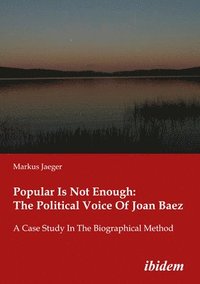 bokomslag Popular Is Not Enough: The Political Voice Of Jo - A Case Study In The Biographical Method