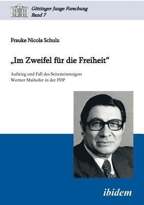 Frauke Nicola Schulz, Matthias Micus, Robert Lorenz - "Im Zweifel für die Freiheit". Aufstieg und Fall des Seiteneinsteigers Werner Maihofer in der FDP, Häftad