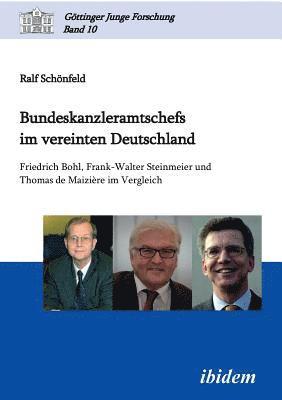 bokomslag Bundeskanzleramtschefs im vereinten Deutschland. Friedrich Bohl, Frank-Walter Steinmeier und Thomas de Maizi?re im Vergleich