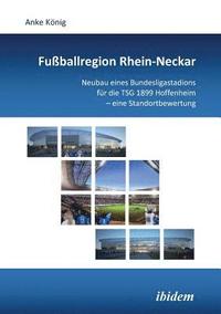 bokomslag Fu?ballregion Rhein-Neckar. Neubau eines Bundesligastadions f?r die TSG 1899 Hoffenheim - eine Standortbewertung