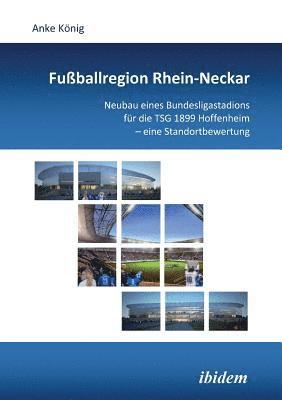 bokomslag Fuballregion Rhein-Neckar. Neubau eines Bundesligastadions fr die TSG 1899 Hoffenheim - eine Standortbewertung