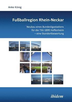 Fuballregion Rhein-Neckar. Neubau eines Bundesligastadions fr die TSG 1899 Hoffenheim - eine Standortbewertung 1