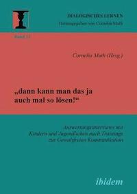 bokomslag "dann kann man das ja auch mal so lösen!" Auswertungsinterviews mit Kindern und Jugendlichen nach Trainings zur Gewaltfreien Kommunikation.