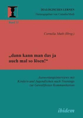 bokomslag "dann kann man das ja auch mal so lösen!" Auswertungsinterviews mit Kindern und Jugendlichen nach Trainings zur Gewaltfreien Kommunikation.