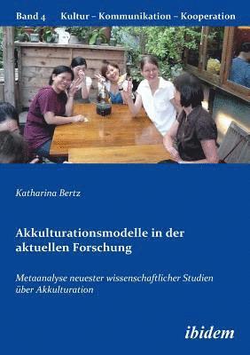 Katharina Bertz, Gabriele Berkenbusch, Katharina V Helmolt - Akkulturationsmodelle in der aktuellen Forschung. Metaanalyse neuester wissenschaftlicher Studien über Akkulturation, Häftad