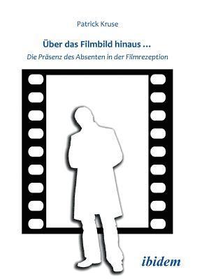 bokomslag ?ber das Filmbild hinaus... Die Pr?senz des Absenten in der Filmrezeption.
