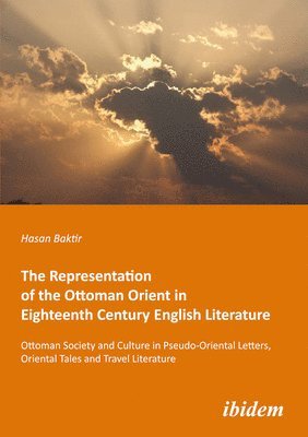 bokomslag The Representation of the Ottoman Orient in Eighteenth Century English Literature