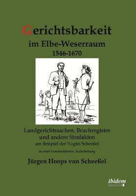 bokomslag Gerichtsbarkeit im Elbe-Weserraum 1546-1670. Landgerichtssachen, Bruchregister und andere Strafakten am Beispiel der Vogtei Scheessel in einer kommentierten Aufarbeitung