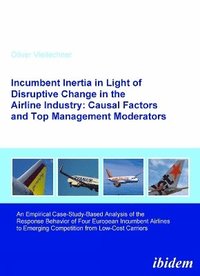 bokomslag Incumbent Inertia in Light of Disruptive Change in the Airline Industry: Causal Factors and Top Management Moderators