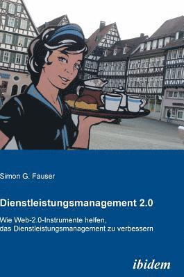 Simon G Fauser, Simon G. Fauser - Dienstleistungsmanagement 2.0. Wie Web-2.0-Instrumente helfen, das Dienstleistungsmanagement zu verbessern, Inbunden