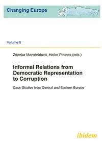 bokomslag Informal Relations from Democratic Representatio - Case studies from Central and Eastern Europe