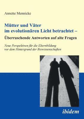 bokomslag Mtter und Vter im evolutionren Licht betrachtet - berraschende Antworten auf alte Fragen. Neue Perspektiven fr die Elternbildung vor dem Hintergrund der Biowissenschaften